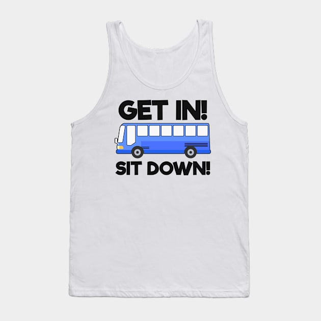 Bus Shirt | Get In Sit Down Tank Top by Gawkclothing